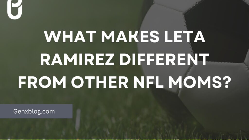 What Makes Leta Ramirez Different From Other Moms ?