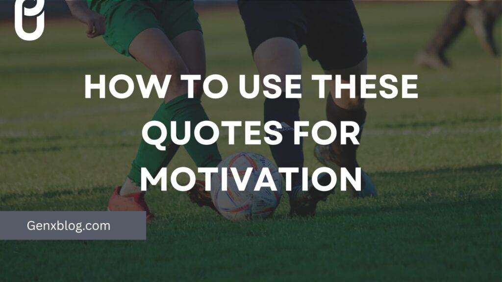 How to Use These Quotes For Motivation